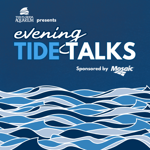 The Florida Aquarium presents Evening Tide Talks sponsored by Mosaic